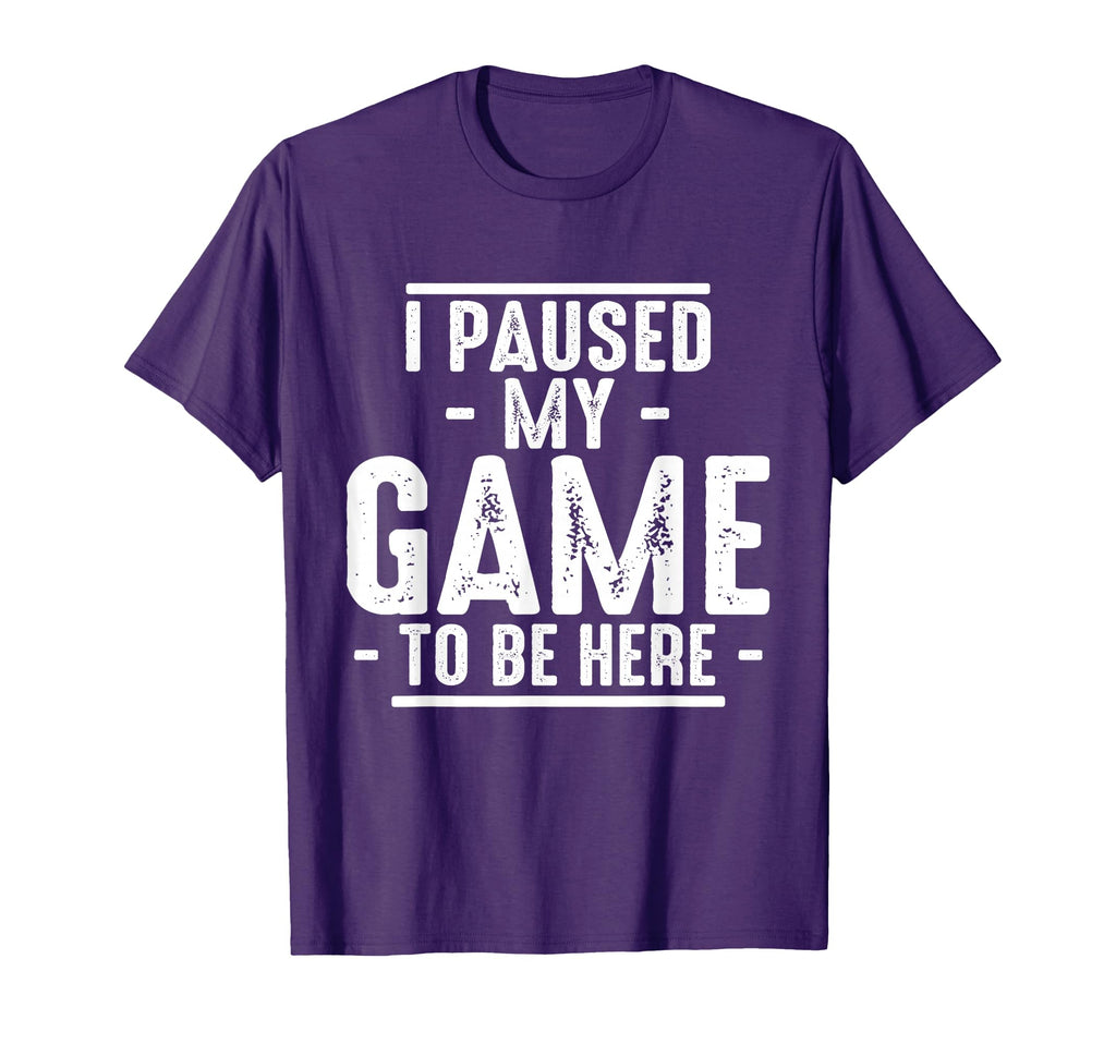 I Paused My Game To Be Here Funny T-Shirt - Trendy Graphic Men Women - T-Shirt, Sweatshirt, Hoodie