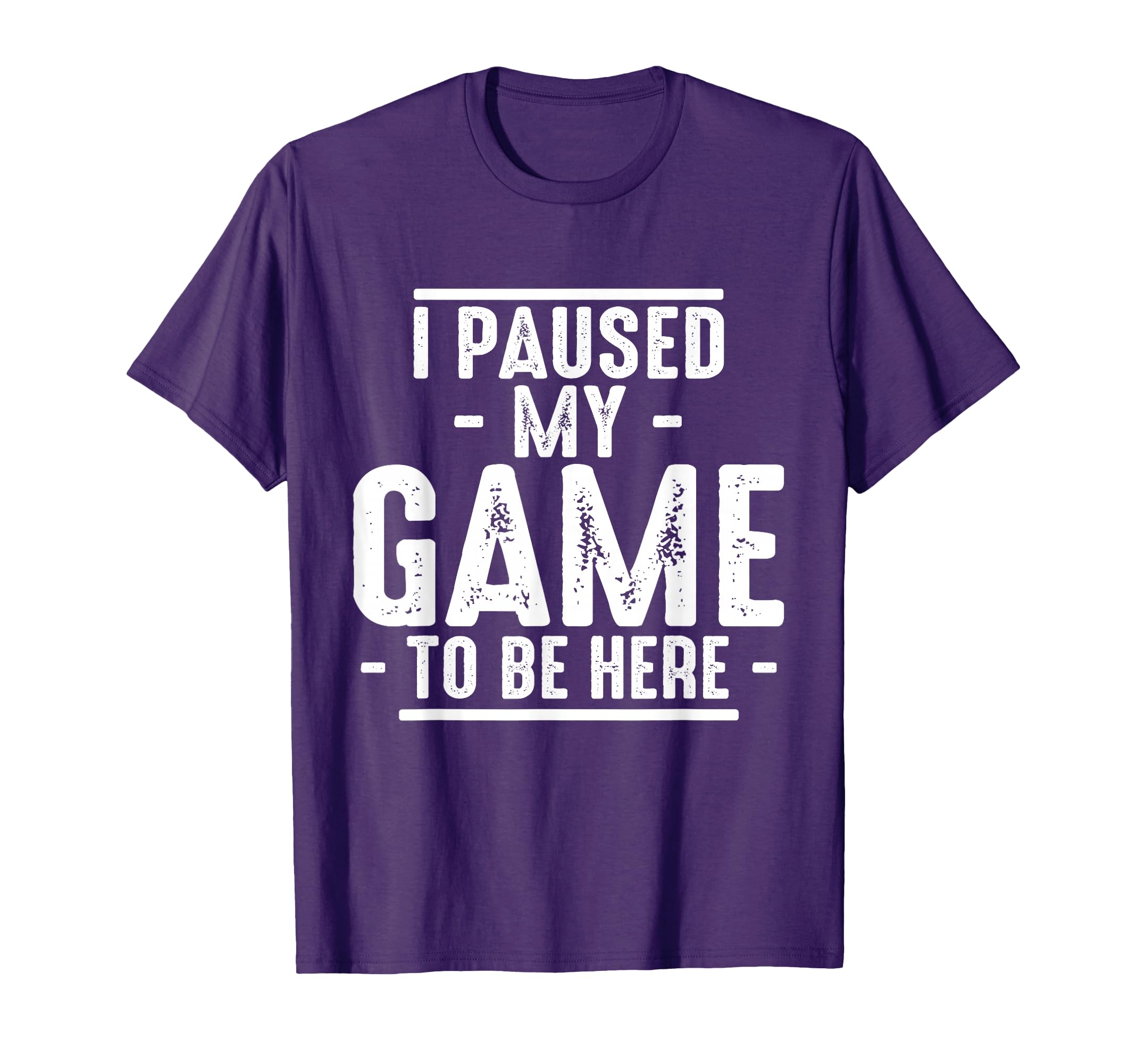 I Paused My Game To Be Here Funny T-Shirt - Trendy Graphic Men Women - T-Shirt, Sweatshirt, Hoodie