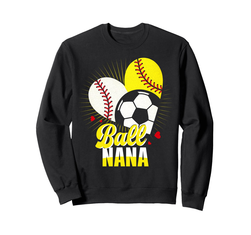 Ball Nana Baseball Softball Soccer Funny Sweatshirt - Graphic Print Unisex - T-Shirt, Sweatshirt, Hoodie