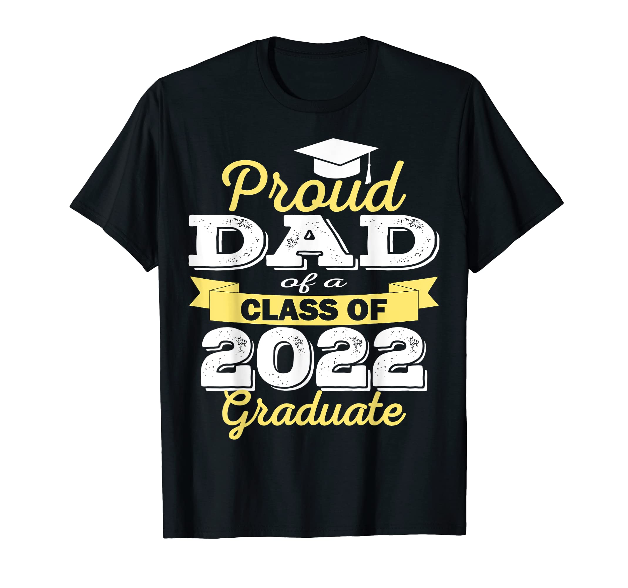 Proud Dad 2022 Graduate Class 2022 T-Shirt - Graphic Print for Adults - T-Shirt, Sweatshirt, Hoodie