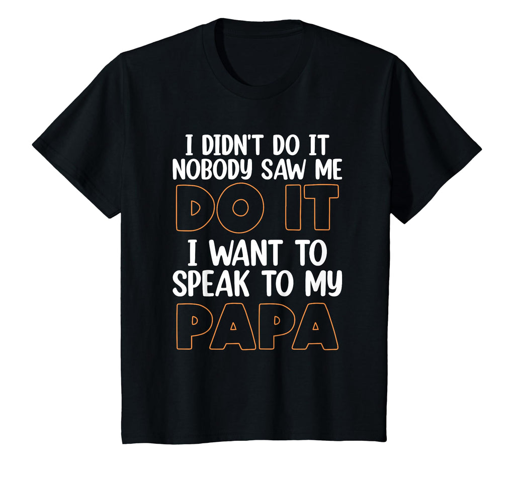 I Didnt Do It I Nobody Saw Me I Want T-Shirt - Fun Novelty Design Unisex - T-Shirt, Sweatshirt, Hoodie