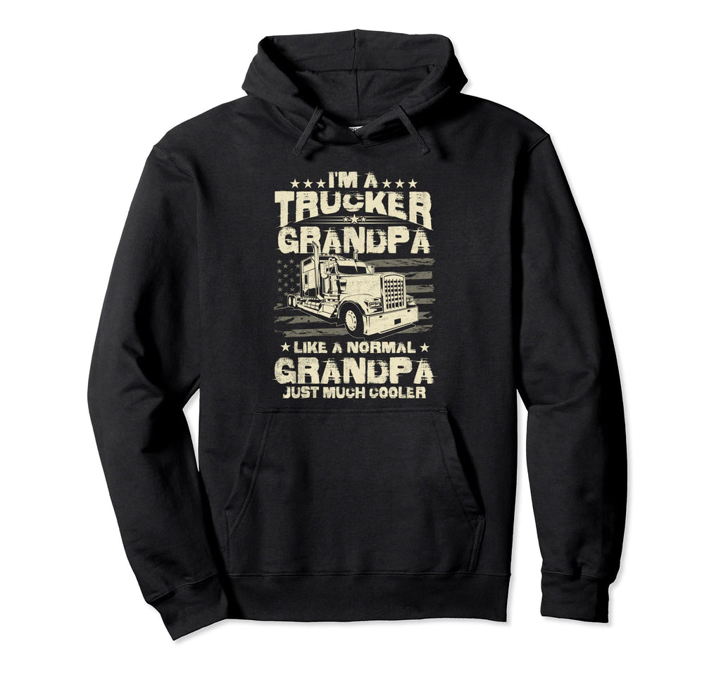 Im Trucker Grandpa Just Like Normal Except Hoodie - Novelty Apparel Unisex - T-Shirt, Sweatshirt, Hoodie