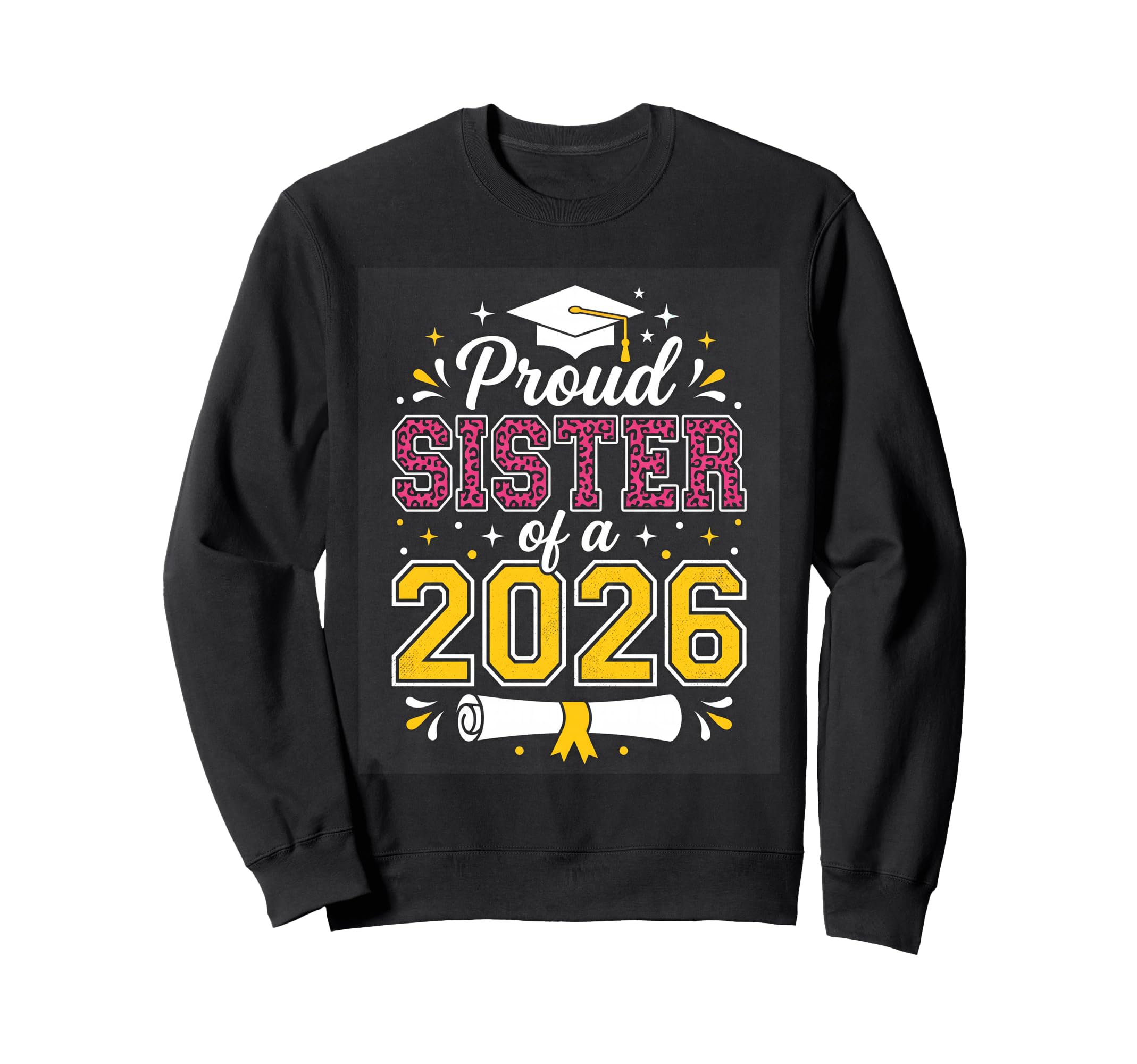 Proud Sister Class 2026 Graduate Sweatshirt - Trendy Graphic Men Women - T-Shirt, Sweatshirt, Hoodie