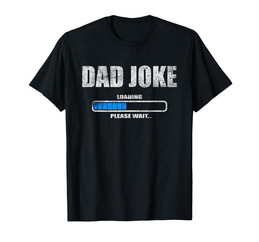 Dad Joke Loading Please Wait Funny T-Shirt - Streetwear Style for Adults - T-Shirt, Sweatshirt, Hoodie