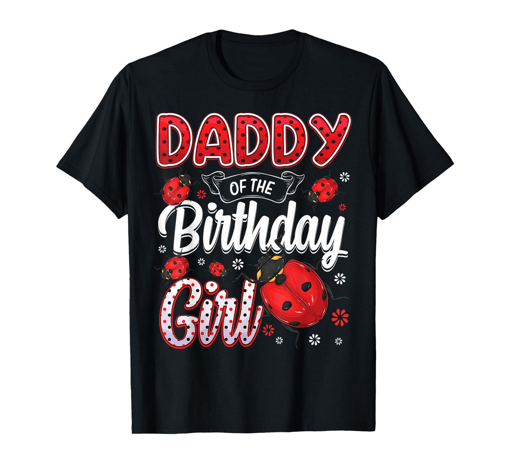 Daddy Birthday Family Ladybug Birthday T-Shirt - Unique Graphic Men Women - T-Shirt, Sweatshirt, Hoodie