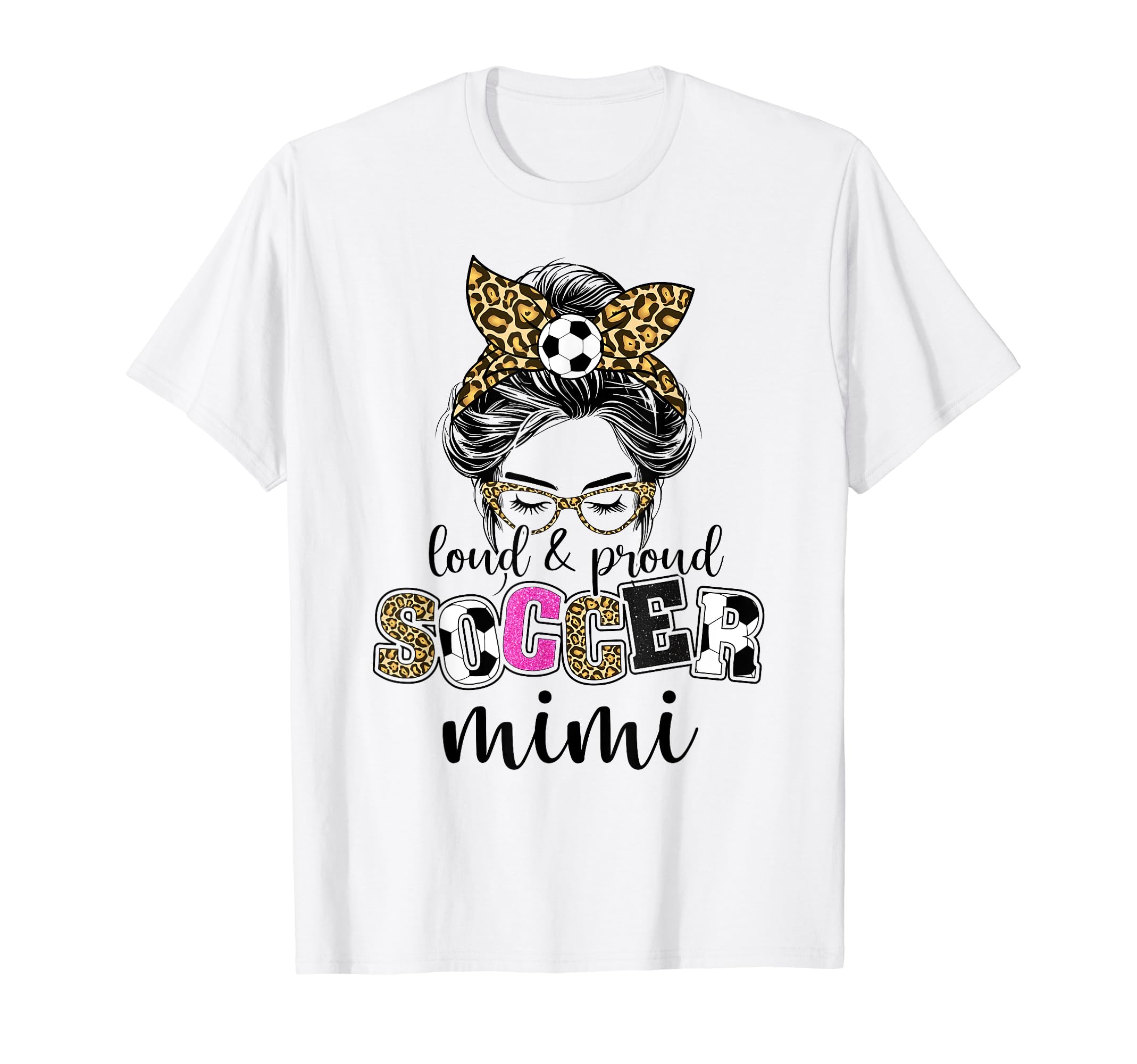 Loud And Proud Soccer Mimi Messy Bun T-Shirt - Casual Everyday Wear Unisex - T-Shirt, Sweatshirt, Hoodie