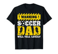 Warning Will Yell Loudly Soccer Dad T-Shirt - Minimalist Print Unisex - T-Shirt, Sweatshirt, Hoodie