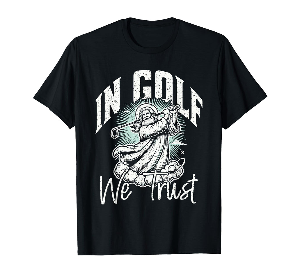 Funny Golf Pun Golf We Trust Dad T-Shirt - Fun Novelty Design Men Women - T-Shirt, Sweatshirt, Hoodie