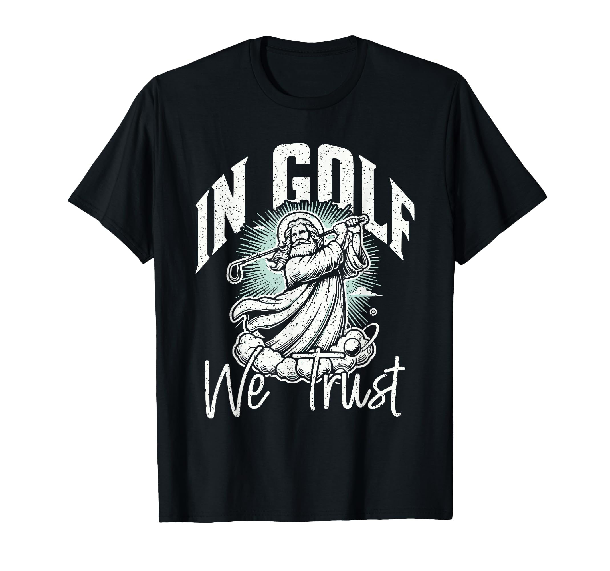 Funny Golf Pun Golf We Trust Dad T-Shirt - Fun Novelty Design Men Women - T-Shirt, Sweatshirt, Hoodie