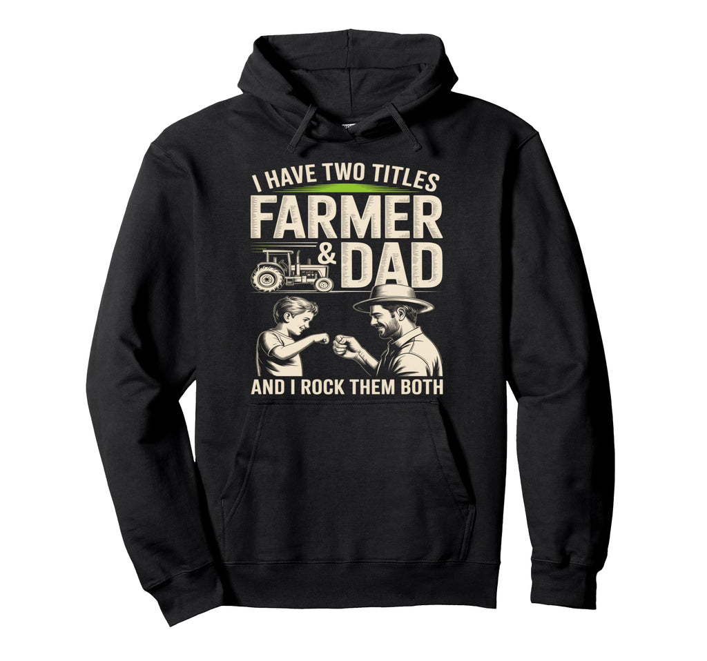 I Have Two Titles Farmer And Dad Hoodie - Casual Everyday Wear for Adults - T-Shirt, Sweatshirt, Hoodie