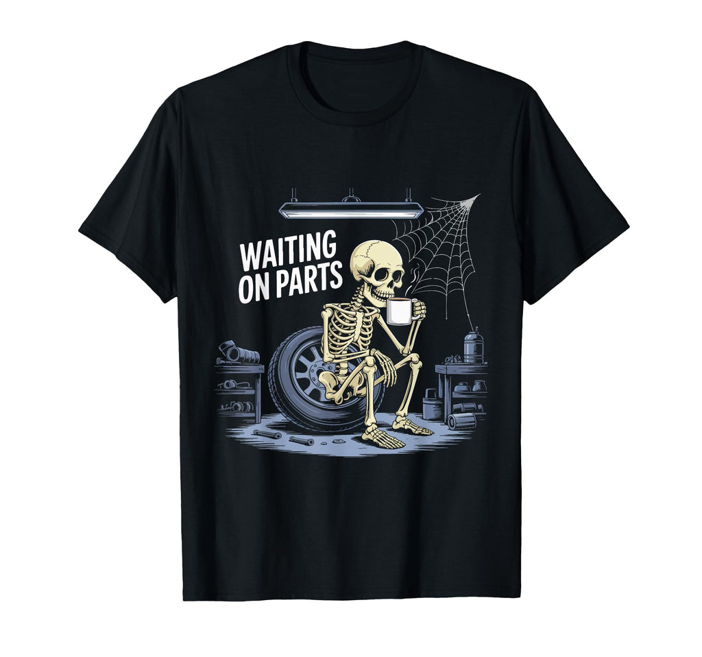 Funny Waiting Parts Mechanic Skeleton T-Shirt - Graphic Print for Adults - T-Shirt, Sweatshirt, Hoodie