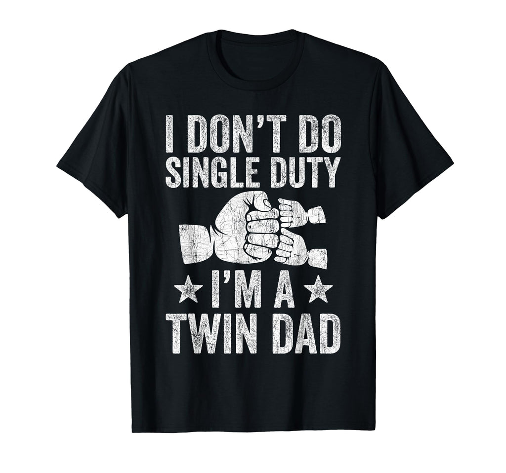 Fathers Day Twin Dad I Dont Do Single T-Shirt - Streetwear Style Unisex - T-Shirt, Sweatshirt, Hoodie