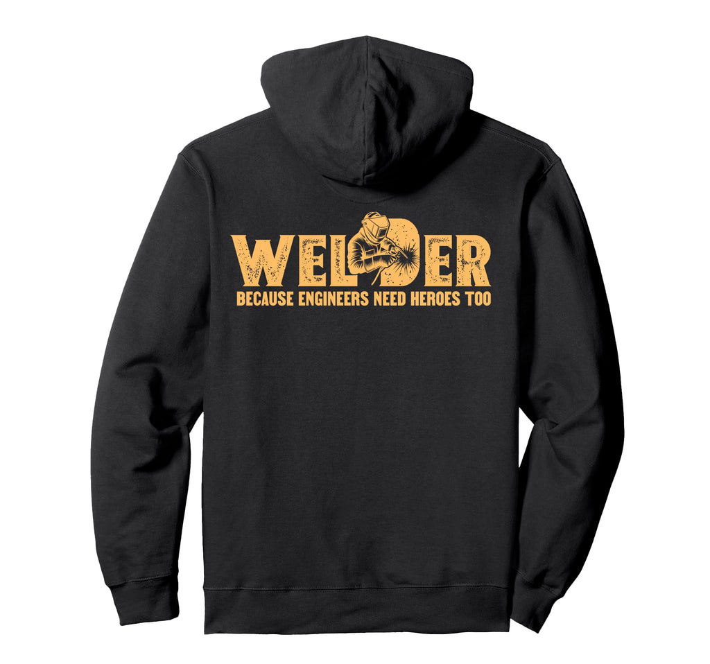 Welder Because Engineers Need Heroes Too Hoodie - Custom Art Print Unisex - T-Shirt, Sweatshirt, Hoodie