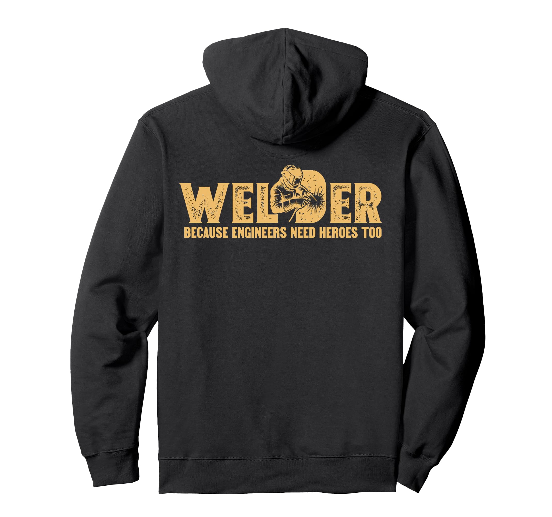 Welder Because Engineers Need Heroes Too Hoodie - Custom Art Print Unisex - T-Shirt, Sweatshirt, Hoodie