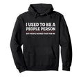I Used To Be People Person Funny Hoodie - Graphic Print Men Women - T-Shirt, Sweatshirt, Hoodie