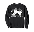 My Goal Is To Deny Yours Sweatshirt - Aesthetic Graphic Men Women - T-Shirt, Sweatshirt, Hoodie