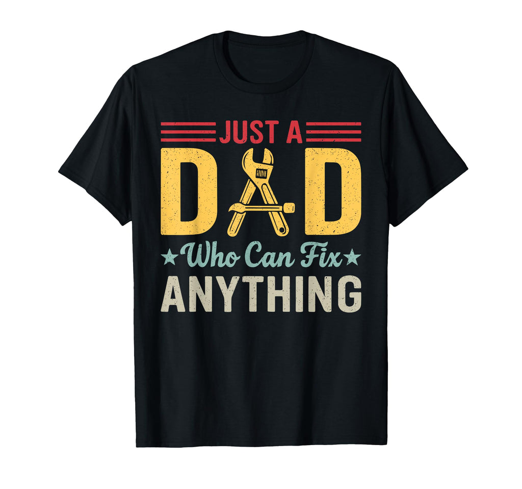 Just Dad Who Can Fix Anything Funny T-Shirt - Graphic Print Men Women - T-Shirt, Sweatshirt, Hoodie
