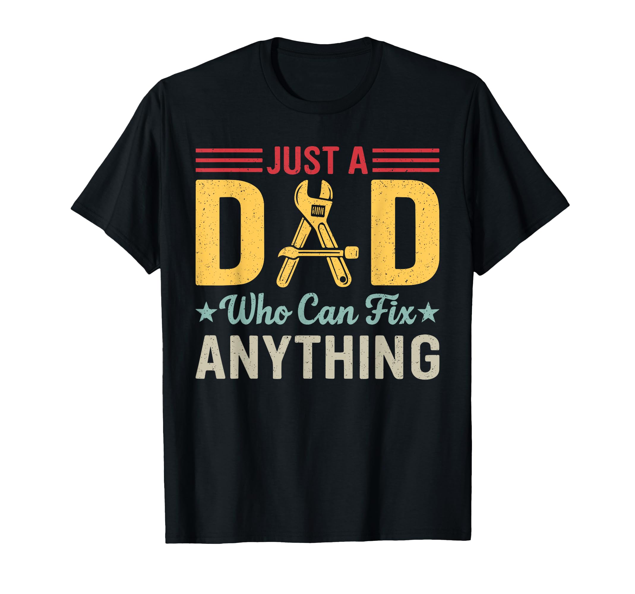 Just Dad Who Can Fix Anything Funny T-Shirt - Graphic Print Men Women - T-Shirt, Sweatshirt, Hoodie