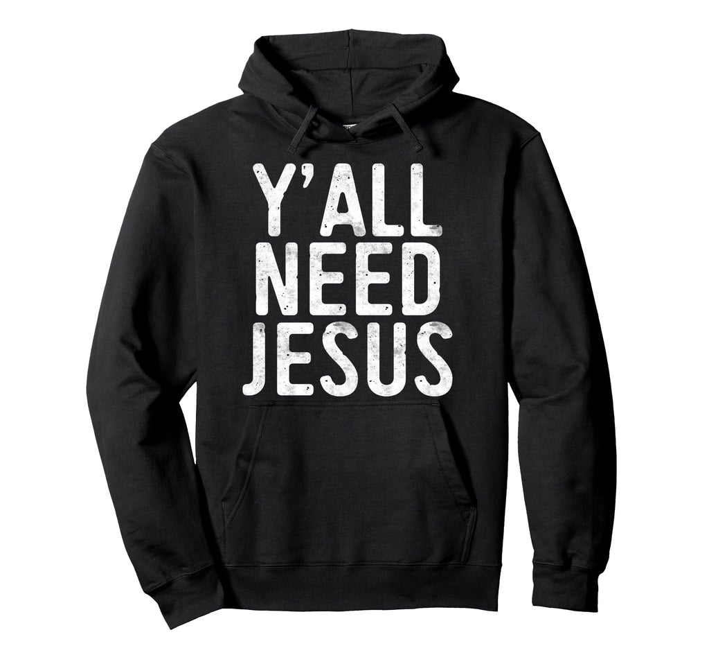 Yall Need Jesus Christian Religion Hoodie - Streetwear Style for Adults - T-Shirt, Sweatshirt, Hoodie