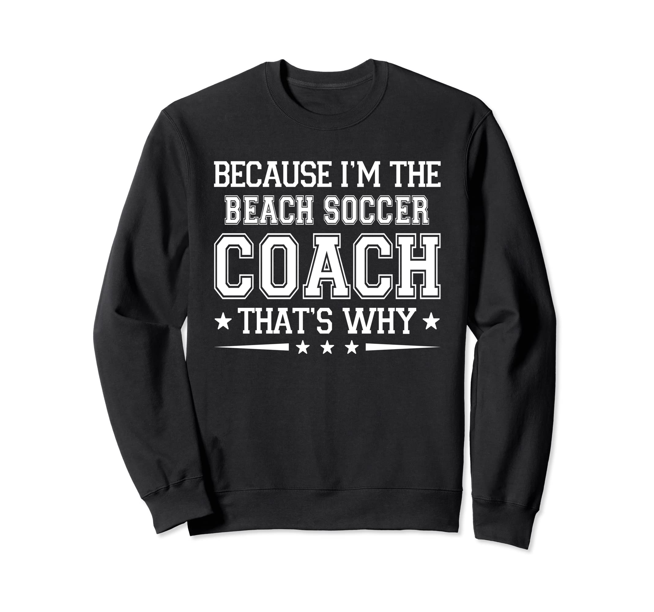 Because Im Beach Soccer Coach Funny Sweatshirt - Custom Art Print Unisex - T-Shirt, Sweatshirt, Hoodie