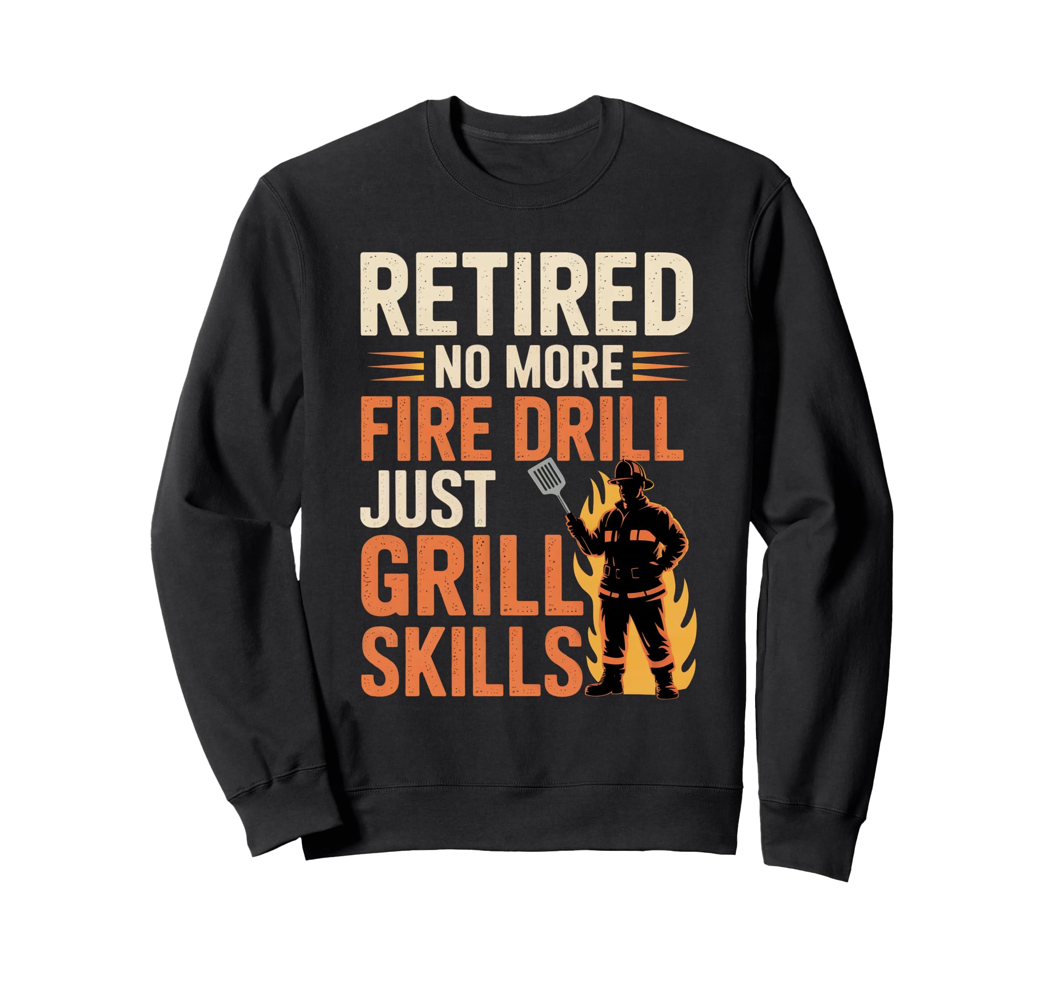 Funny Retired Firefighter Fireman Sweatshirt - Novelty Apparel for Adults - T-Shirt, Sweatshirt, Hoodie