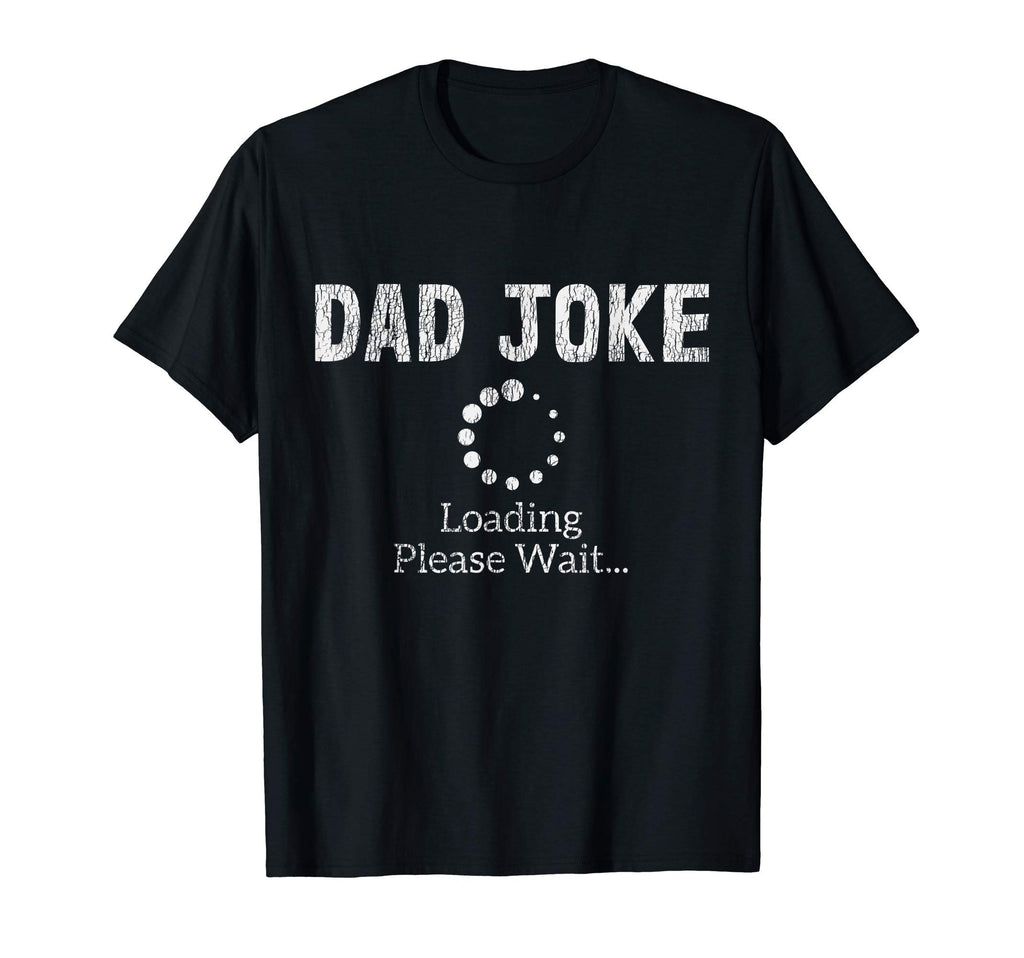 Dad Joke Loading Please Wait Daddy T-Shirt - Unique Graphic Men Women - T-Shirt, Sweatshirt, Hoodie