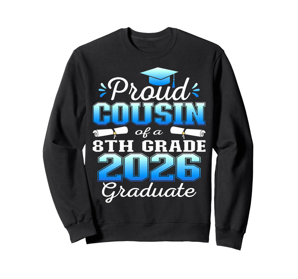 Proud Cousin 8Th Grade Graduate Sweatshirt - Novelty Apparel for Adults - T-Shirt, Sweatshirt, Hoodie