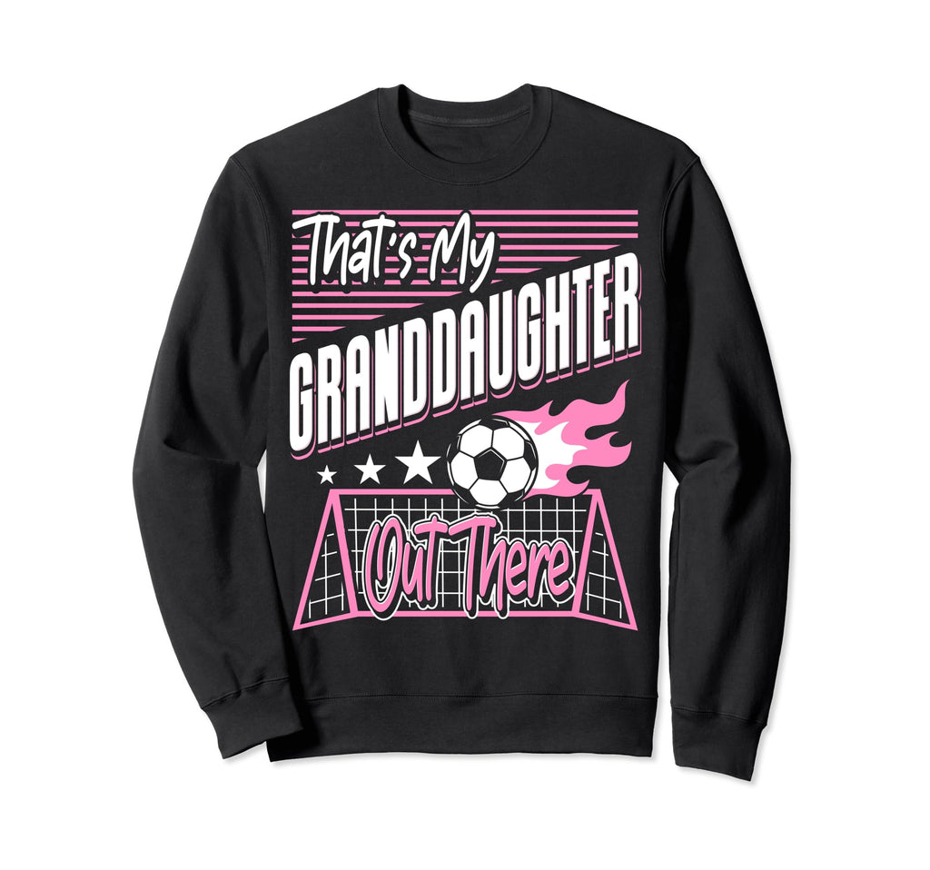 Thats My Granddaughter Out There Sweatshirt - Aesthetic Graphic Men Women - T-Shirt, Sweatshirt, Hoodie