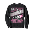 Thats My Granddaughter Out There Sweatshirt - Aesthetic Graphic Men Women - T-Shirt, Sweatshirt, Hoodie