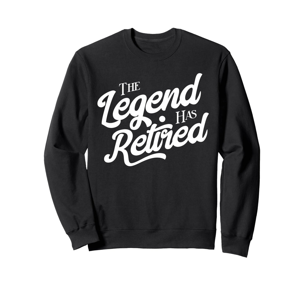 Retirement Legend Has Retired Sweatshirt - Streetwear Style Men Women - T-Shirt, Sweatshirt, Hoodie