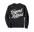 Retirement Legend Has Retired Sweatshirt - Streetwear Style Men Women - T-Shirt, Sweatshirt, Hoodie