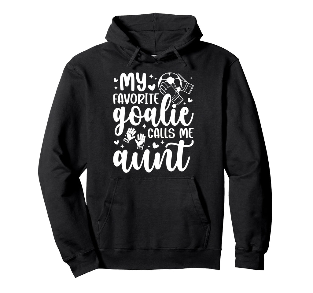 Proud Soccer Goalie Aunt Soccer Keeper Hoodie - Fun Novelty Design Unisex - T-Shirt, Sweatshirt, Hoodie