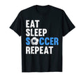 Eat Sleep Soccer Repeat Funny Soccer T-Shirt - Fun Novelty Design Unisex - T-Shirt, Sweatshirt, Hoodie