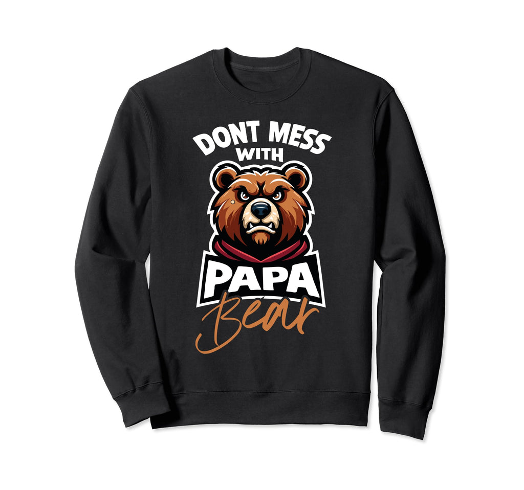 Funny Dont Mess Papa Bear Fathers Sweatshirt - Unique Graphic for Adults - T-Shirt, Sweatshirt, Hoodie