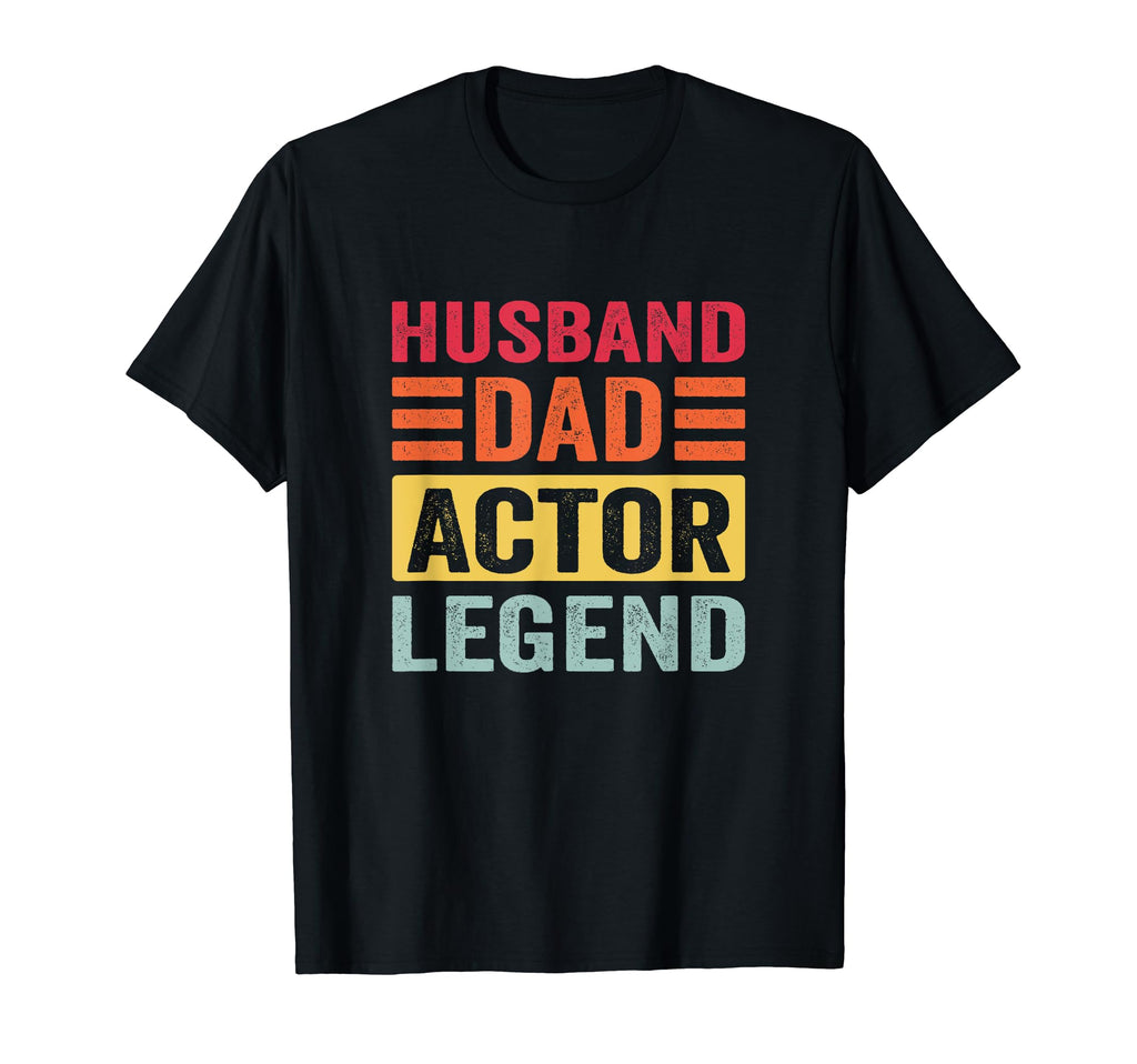 Husband Dad Actor Legend T-Shirt - Novelty Apparel Men Women - T-Shirt, Sweatshirt, Hoodie