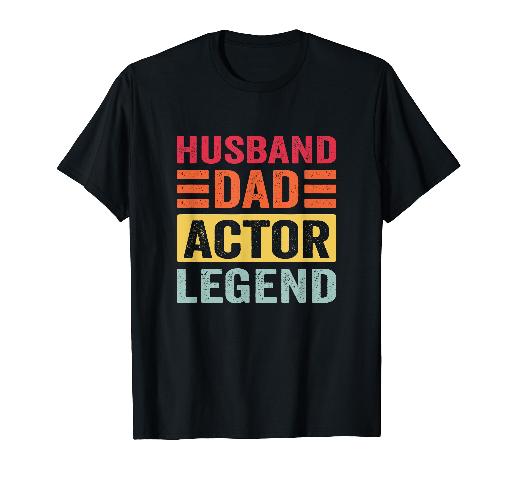 Husband Dad Actor Legend T-Shirt - Novelty Apparel Men Women - T-Shirt, Sweatshirt, Hoodie
