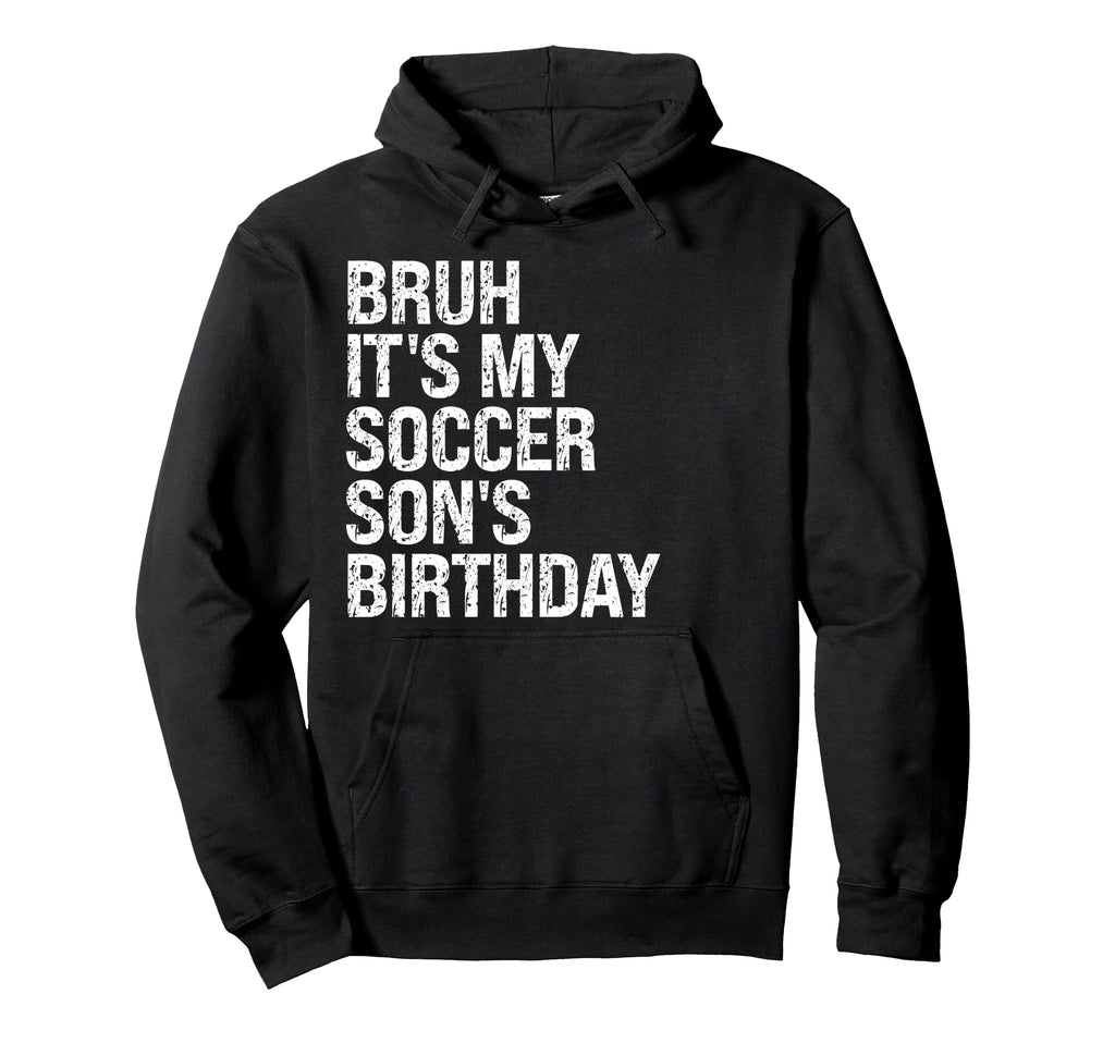 Bruh Its My Soccer Sons Birthday King Sports Hoodie - Graphic Print Unisex - T-Shirt, Sweatshirt, Hoodie