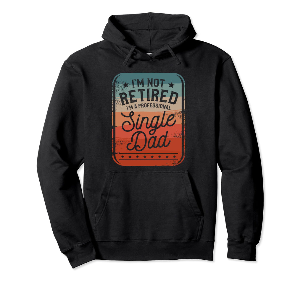Single Dad Single Parent Father Hoodie - Custom Art Print Men Women - T-Shirt, Sweatshirt, Hoodie