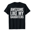 Awesome Like My Daughters Funny Dad T-Shirt - Casual Everyday Wear Unisex - T-Shirt, Sweatshirt, Hoodie