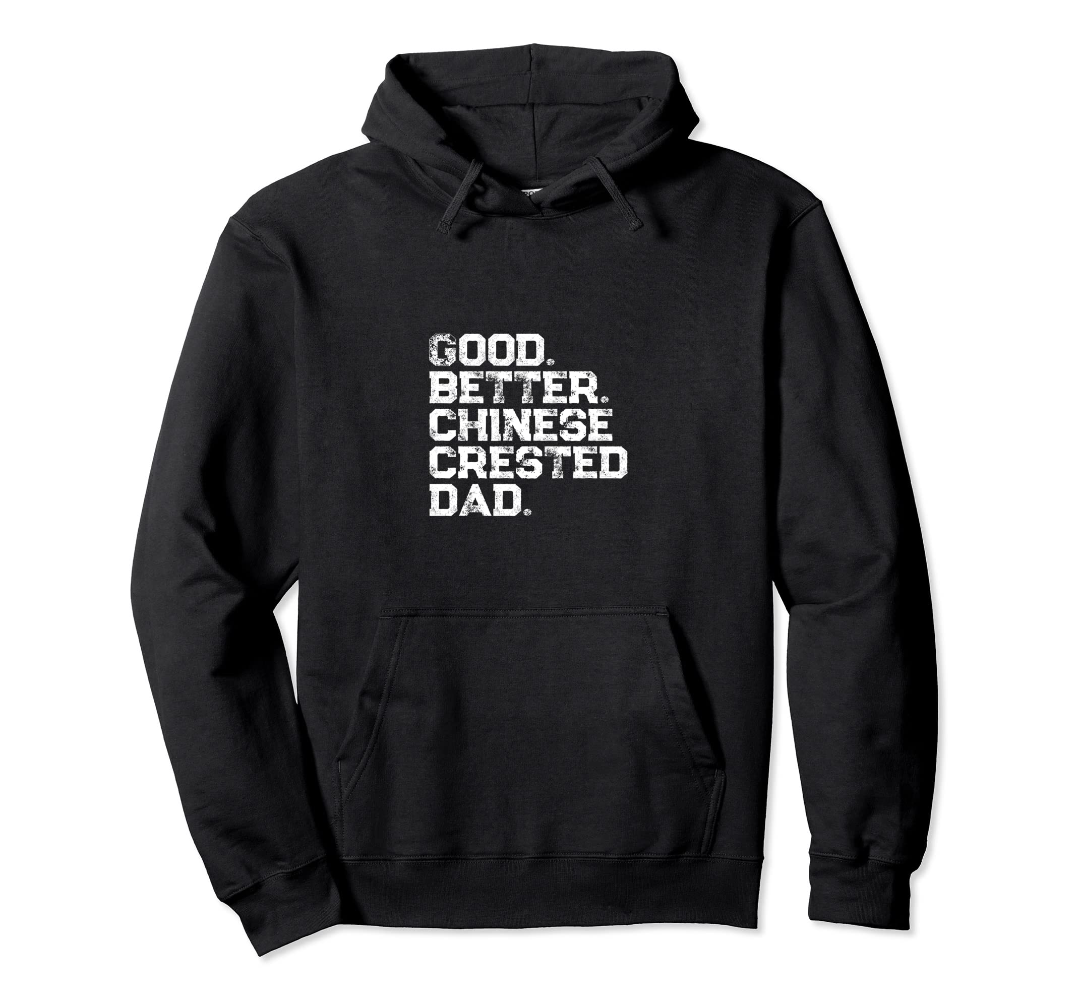 Good Better Chinese Crested Dog Dad Hoodie - Casual Everyday Wear Unisex - T-Shirt, Sweatshirt, Hoodie