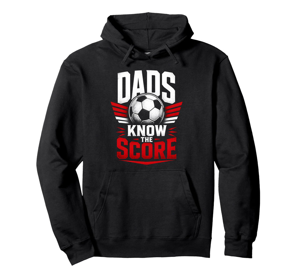 Dads Know Score Soccer Dad Fan Hoodie - Streetwear Style for Adults - T-Shirt, Sweatshirt, Hoodie