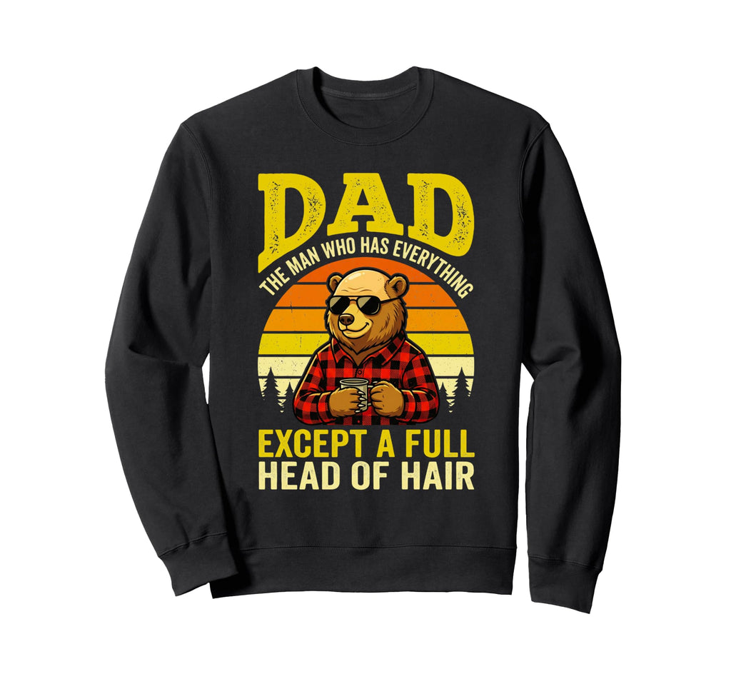 Dad Who Has Everything Except Full Sweatshirt - Custom Art Print Unisex - T-Shirt, Sweatshirt, Hoodie