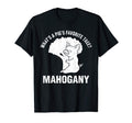 Funny Mahogany Woodworker T-Shirt - Casual Everyday Wear for Adults - T-Shirt, Sweatshirt, Hoodie