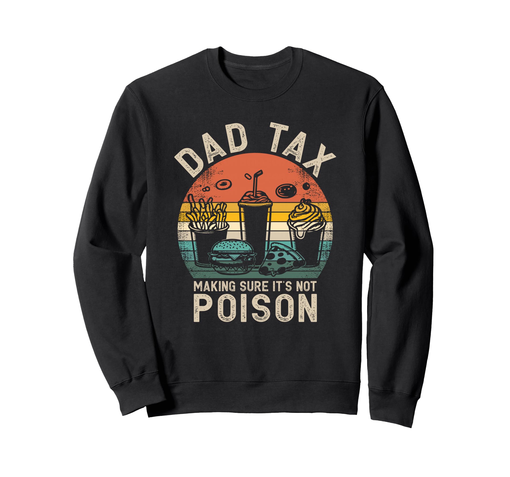 Dad Tax Making Sure Its Not Poison Sweatshirt - Unique Graphic Men Women - T-Shirt, Sweatshirt, Hoodie