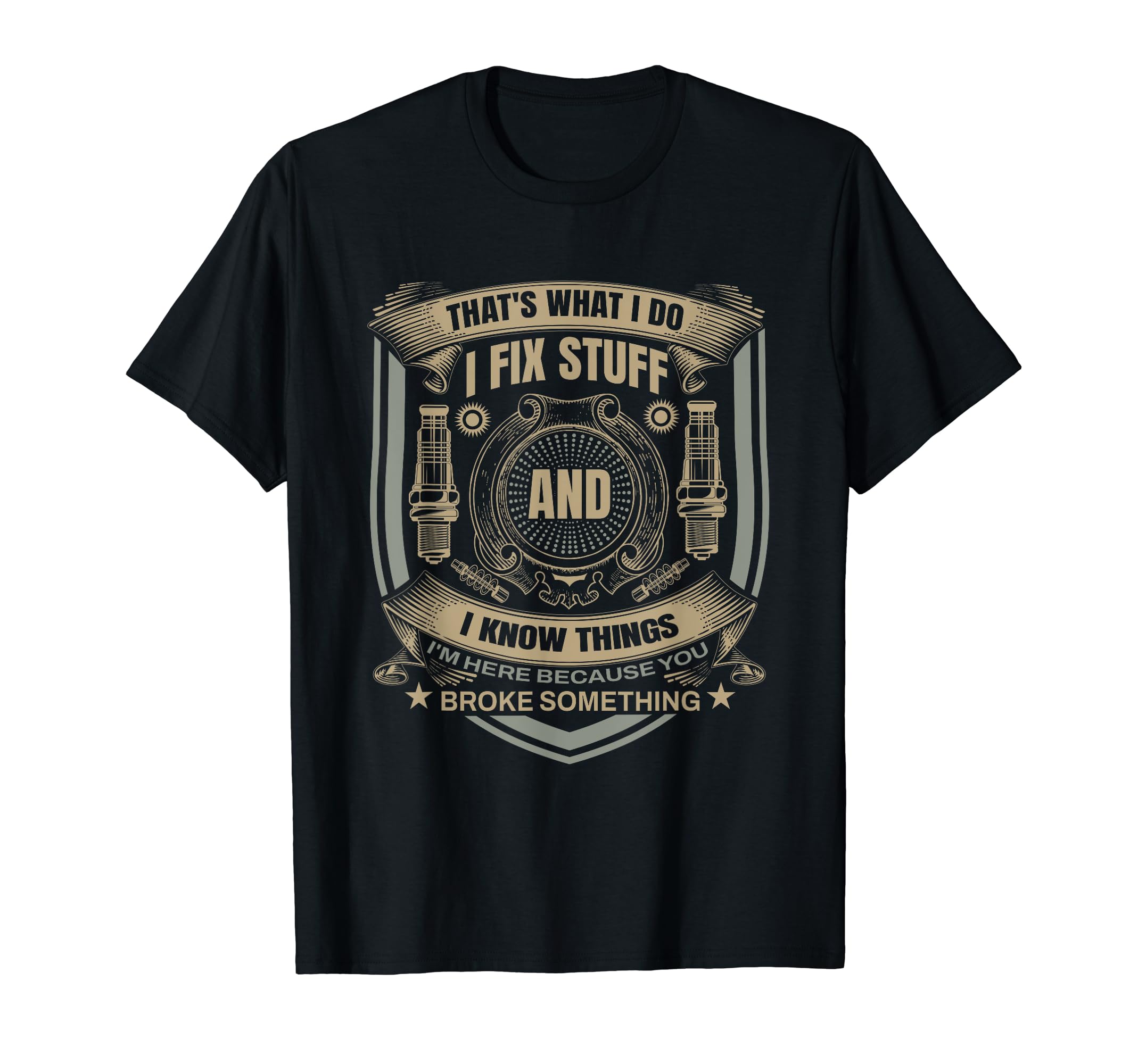 Funny Thats What I Do I Fix Stuff And I T-Shirt - Novelty Apparel Unisex - T-Shirt, Sweatshirt, Hoodie