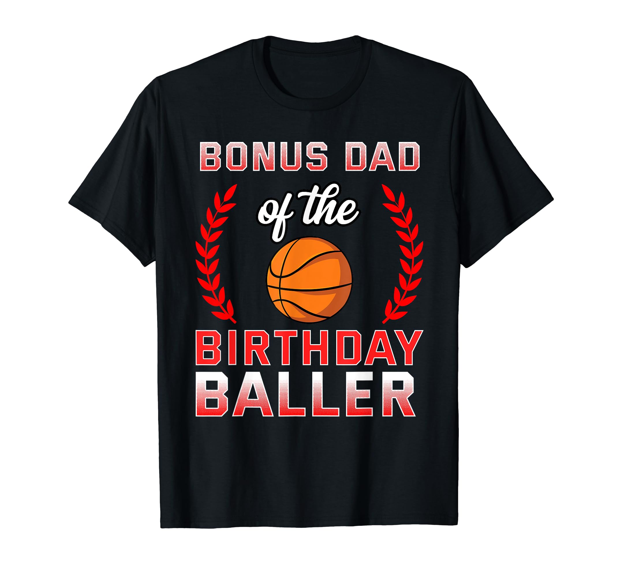 Bonus Dad Birthday Basketball Bday T-Shirt - Unique Graphic Unisex - T-Shirt, Sweatshirt, Hoodie