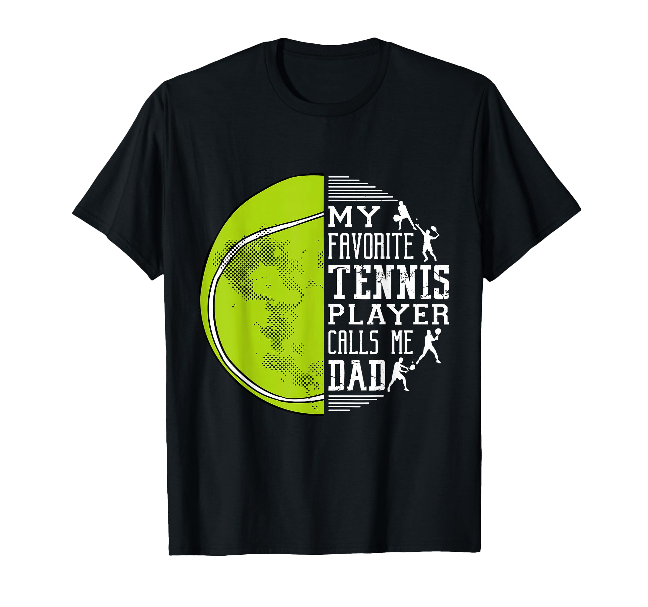 My Favorite Tennis Player Calls Me Dad T-Shirt - Graphic Print for Adults - T-Shirt, Sweatshirt, Hoodie