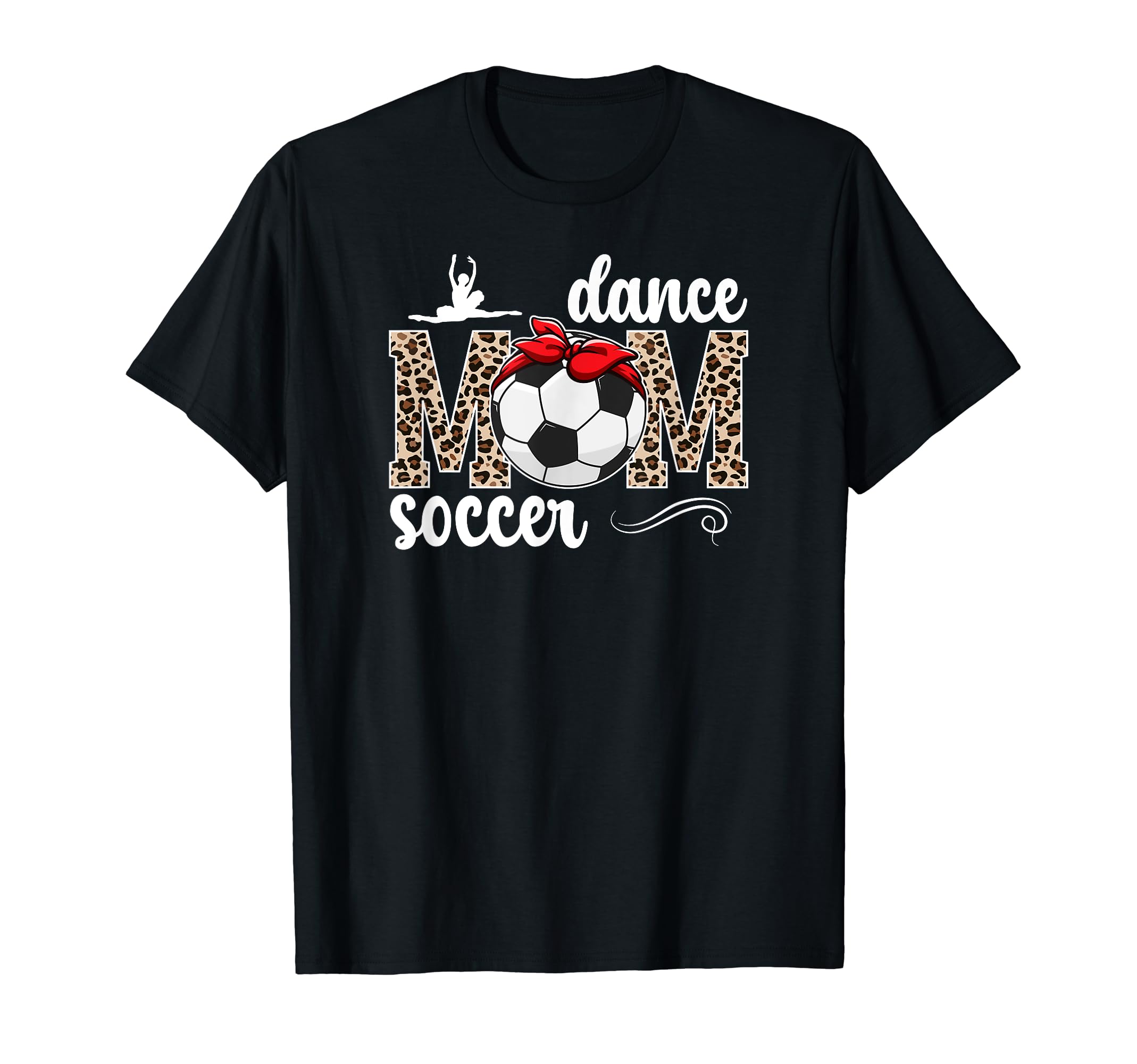 Dance And Soccer Mom Leopard T-Shirt - Casual Everyday Wear Men Women - T-Shirt, Sweatshirt, Hoodie