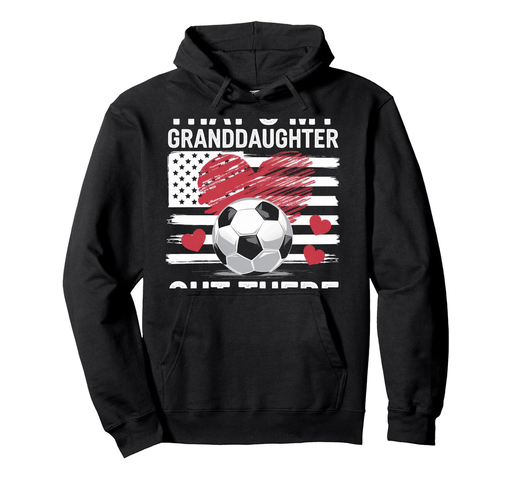 Thats My Granddaughter Out There Hoodie - Novelty Apparel Men Women - T-Shirt, Sweatshirt, Hoodie