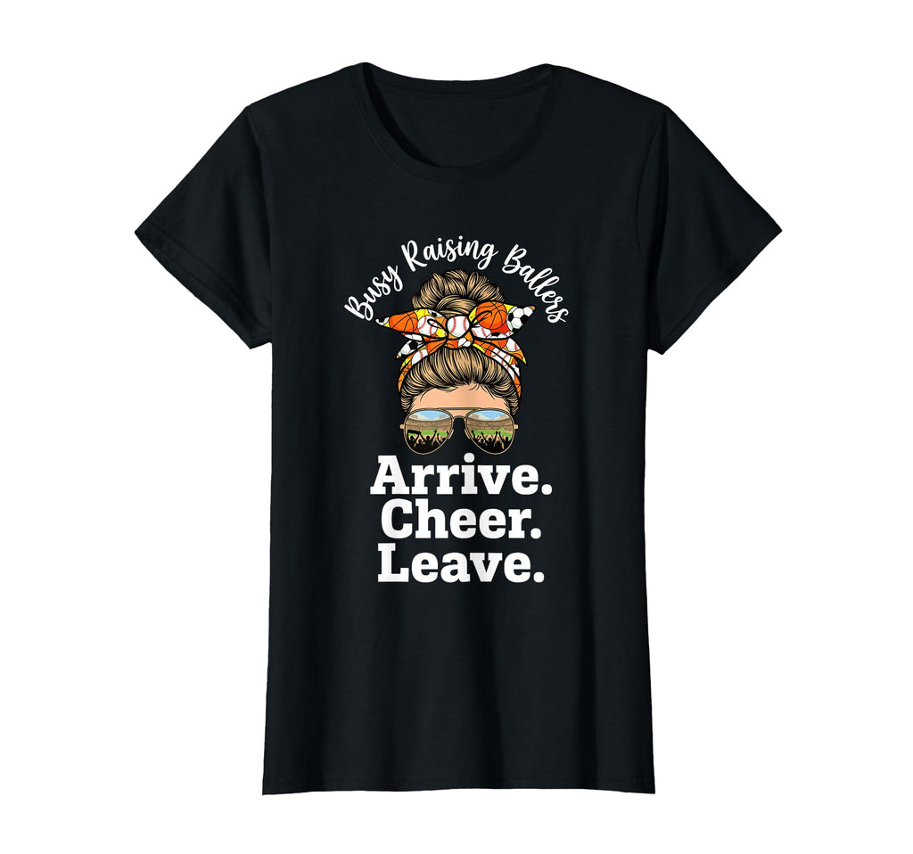 Busy Raising Ballers Arrive Cheer T-Shirt - Fun Novelty Design Men Women - T-Shirt, Sweatshirt, Hoodie